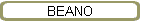 BEANO